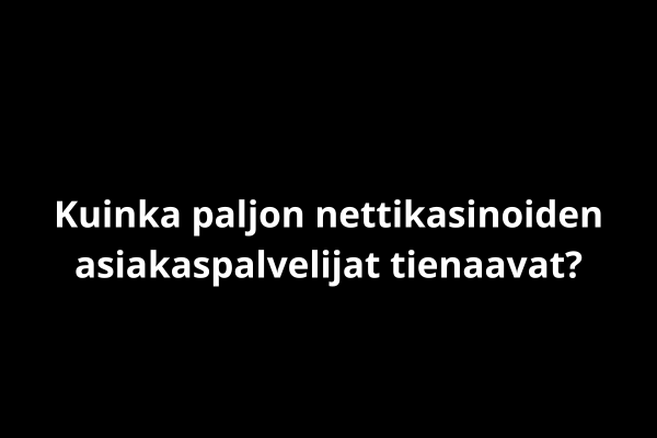 Kuinka paljon nettikasinoiden asiakaspalvelijat tienaavat?
